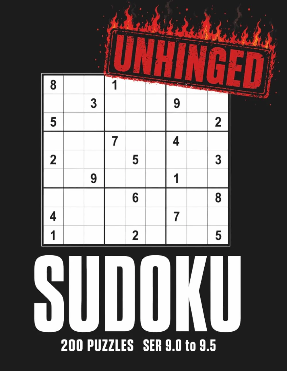 Cover of Unhinged Sudoku: 200 Diabolical Sudoku Puzzles for Adults, SER 9.0 to 9.5 Rated, Four Per Page, Answers in Back (Pixel Wizard Calibrated)
